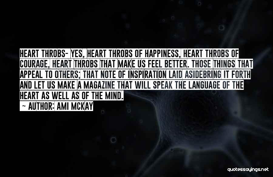 Ami McKay Quotes: Heart Throbs- Yes, Heart Throbs Of Happiness, Heart Throbs Of Courage, Heart Throbs That Make Us Feel Better. Those Things