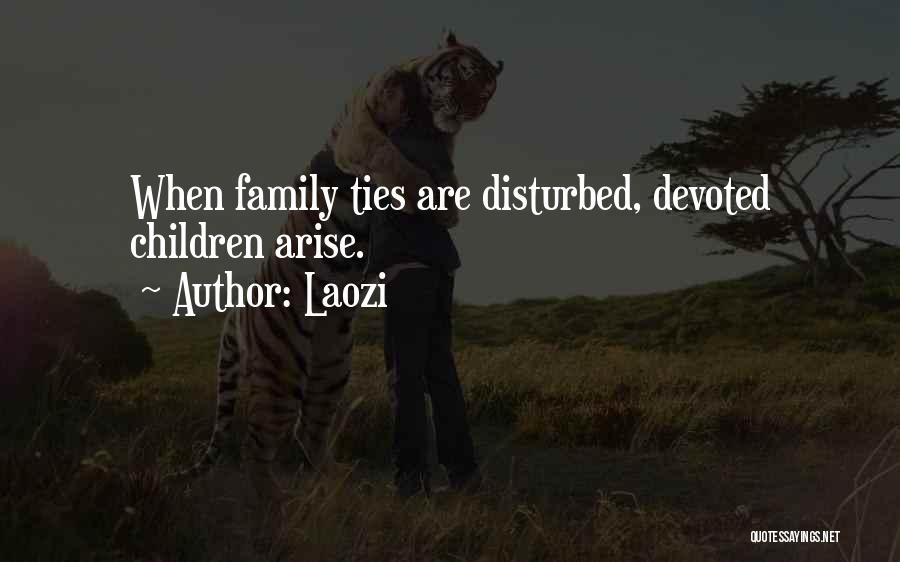 Laozi Quotes: When Family Ties Are Disturbed, Devoted Children Arise.