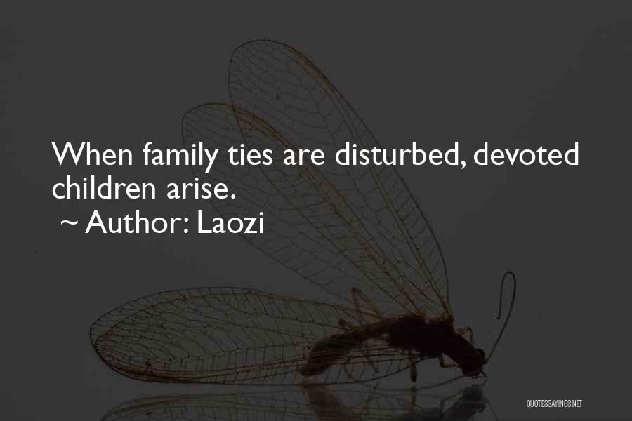 Laozi Quotes: When Family Ties Are Disturbed, Devoted Children Arise.