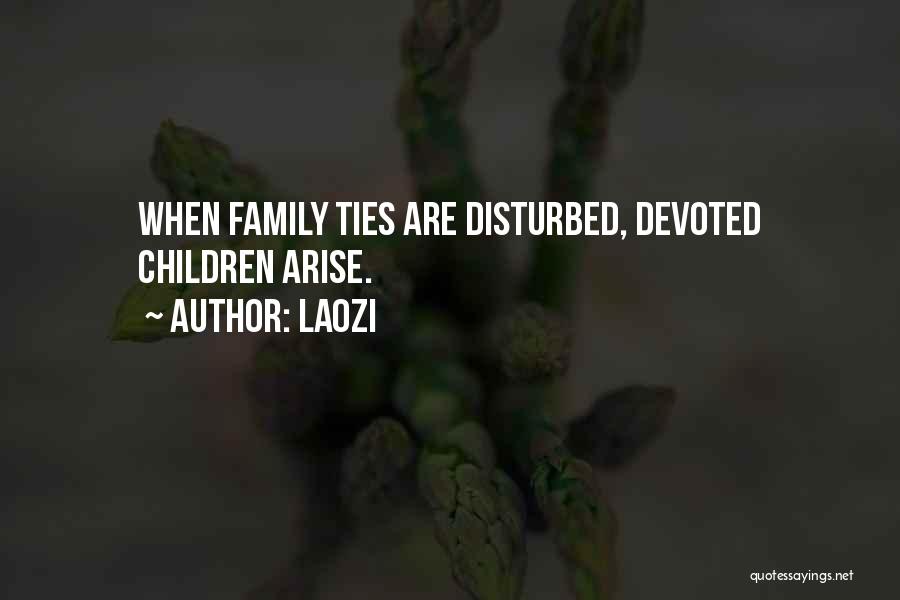 Laozi Quotes: When Family Ties Are Disturbed, Devoted Children Arise.