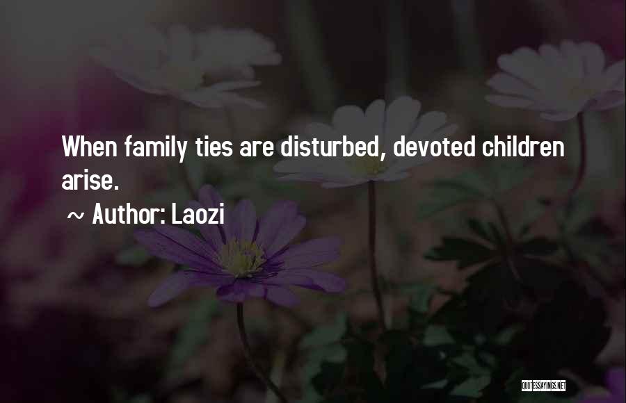 Laozi Quotes: When Family Ties Are Disturbed, Devoted Children Arise.