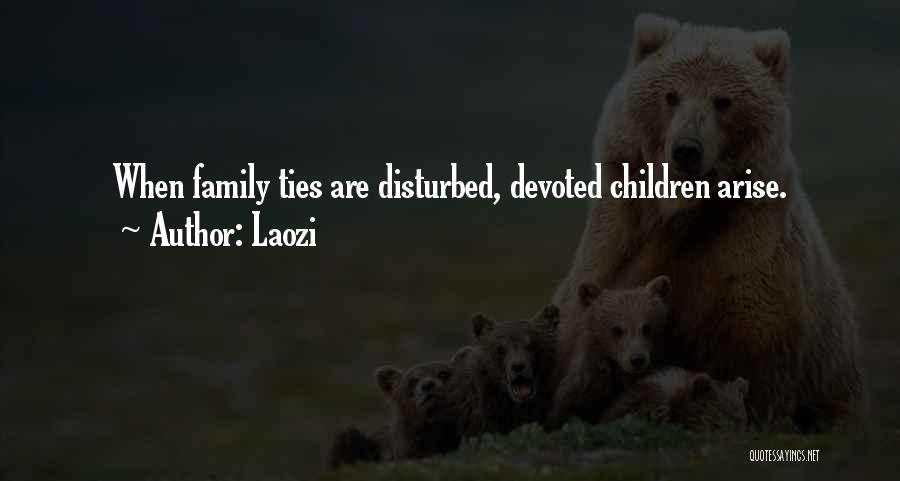 Laozi Quotes: When Family Ties Are Disturbed, Devoted Children Arise.