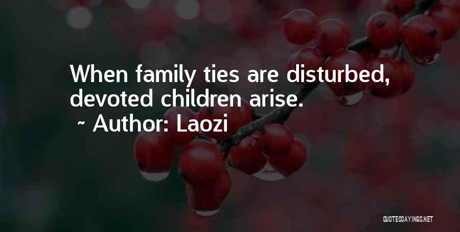 Laozi Quotes: When Family Ties Are Disturbed, Devoted Children Arise.