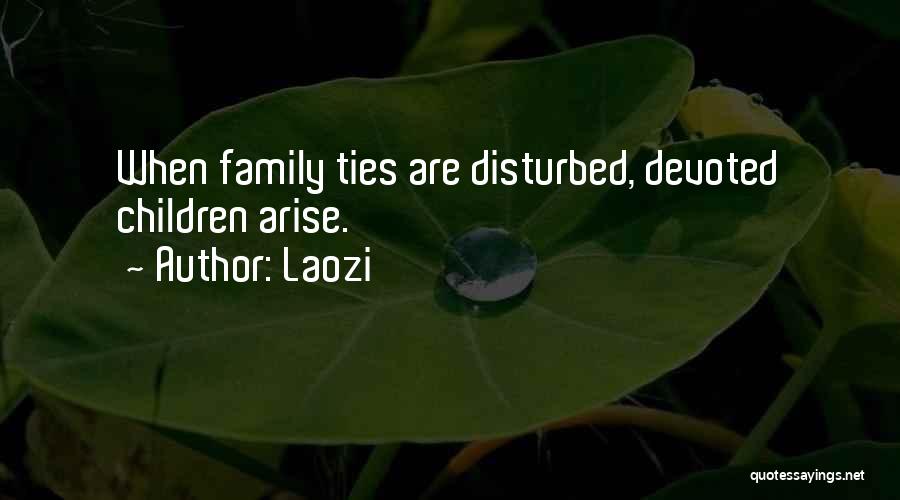 Laozi Quotes: When Family Ties Are Disturbed, Devoted Children Arise.