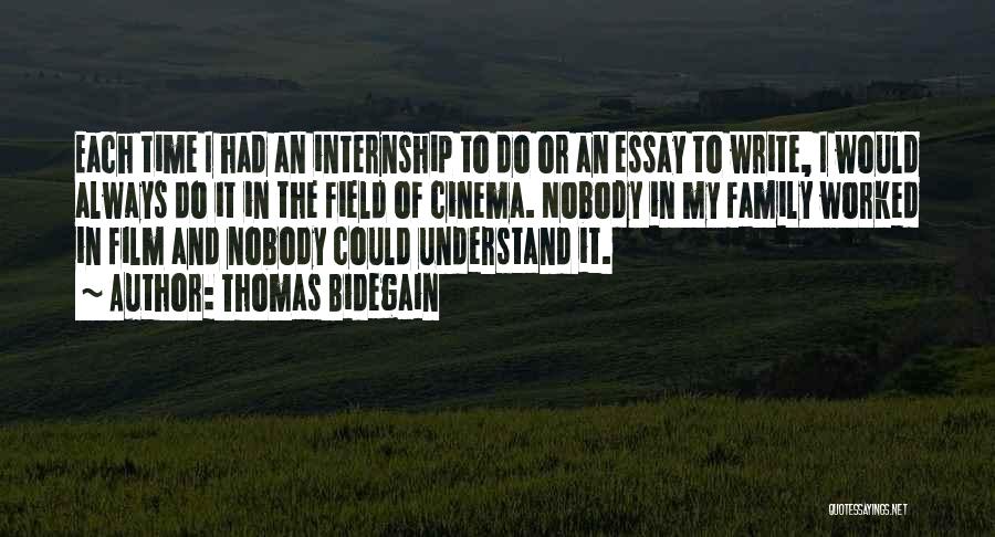 Thomas Bidegain Quotes: Each Time I Had An Internship To Do Or An Essay To Write, I Would Always Do It In The