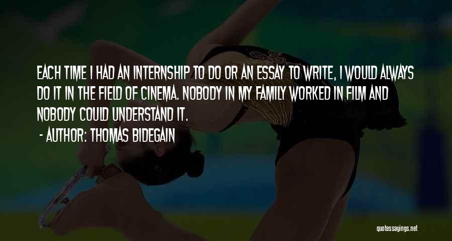 Thomas Bidegain Quotes: Each Time I Had An Internship To Do Or An Essay To Write, I Would Always Do It In The