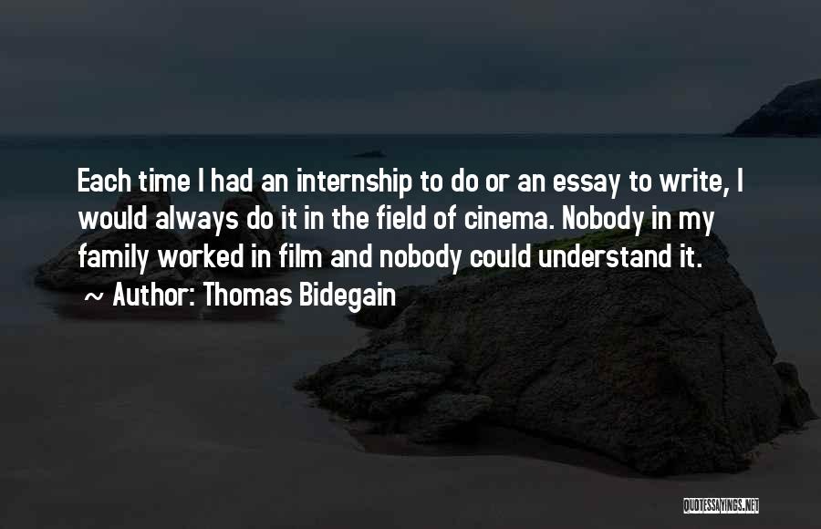 Thomas Bidegain Quotes: Each Time I Had An Internship To Do Or An Essay To Write, I Would Always Do It In The