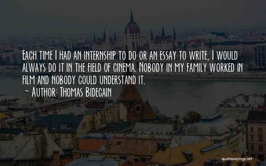 Thomas Bidegain Quotes: Each Time I Had An Internship To Do Or An Essay To Write, I Would Always Do It In The