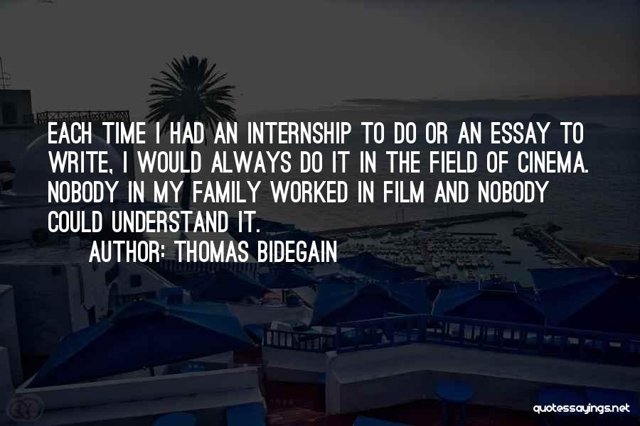 Thomas Bidegain Quotes: Each Time I Had An Internship To Do Or An Essay To Write, I Would Always Do It In The