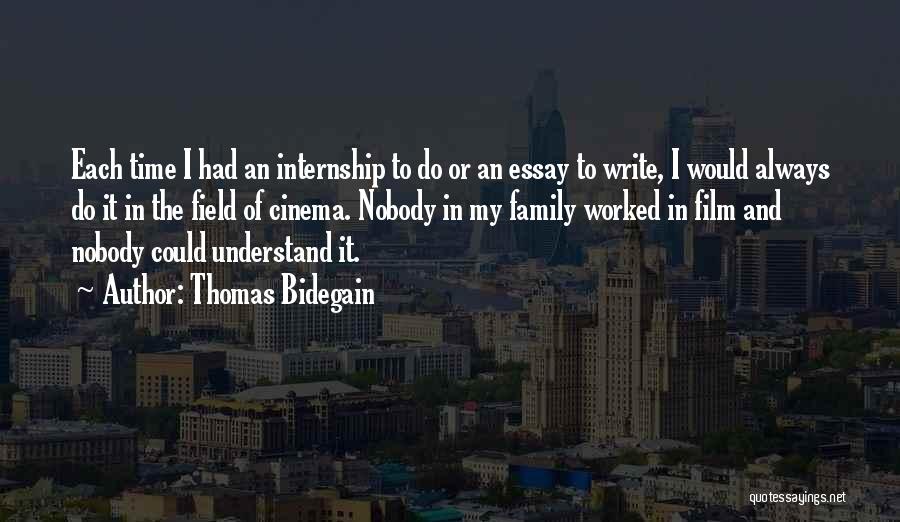 Thomas Bidegain Quotes: Each Time I Had An Internship To Do Or An Essay To Write, I Would Always Do It In The