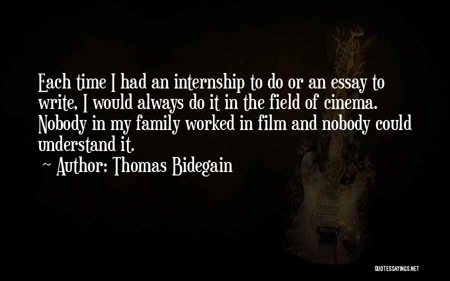 Thomas Bidegain Quotes: Each Time I Had An Internship To Do Or An Essay To Write, I Would Always Do It In The