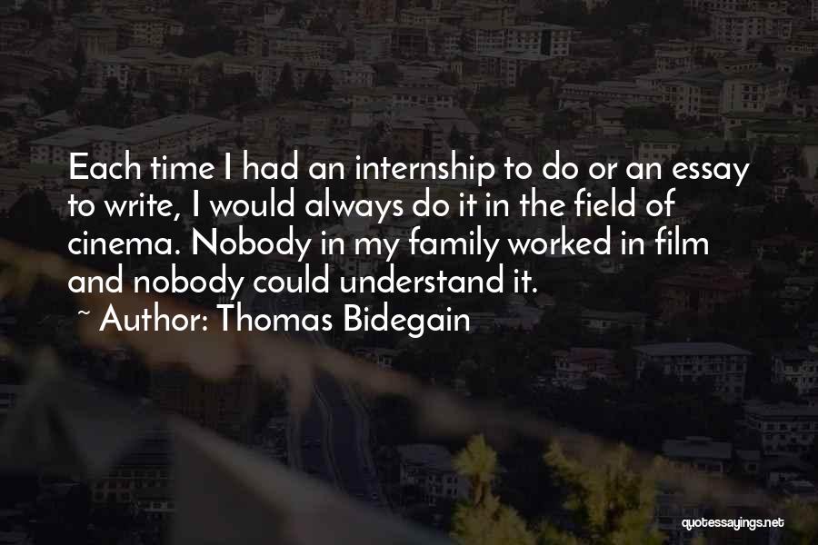 Thomas Bidegain Quotes: Each Time I Had An Internship To Do Or An Essay To Write, I Would Always Do It In The