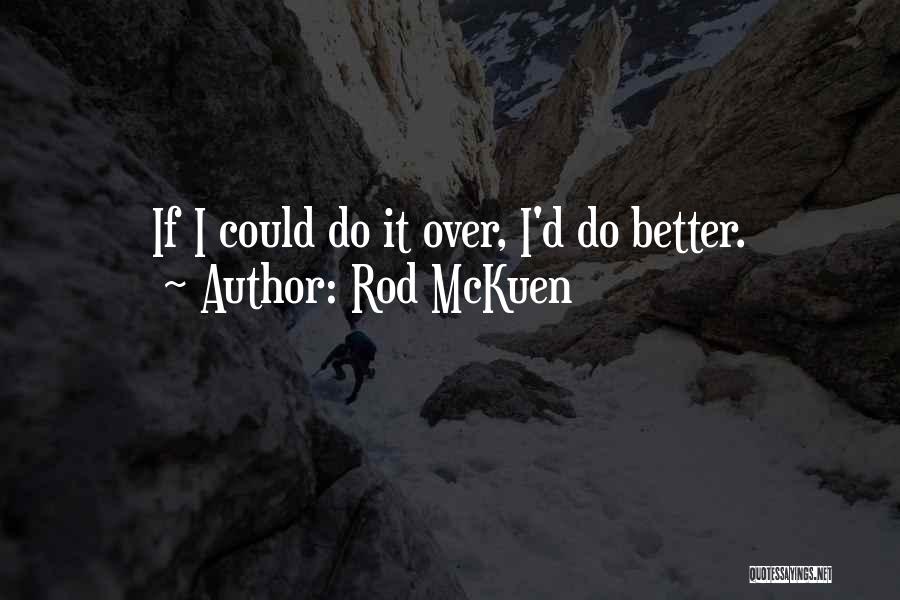 Rod McKuen Quotes: If I Could Do It Over, I'd Do Better.