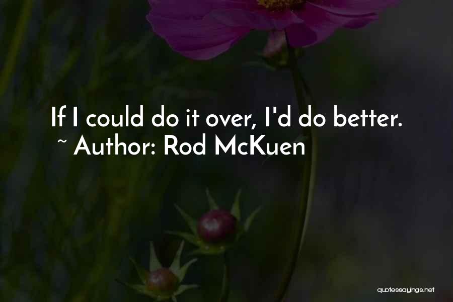 Rod McKuen Quotes: If I Could Do It Over, I'd Do Better.