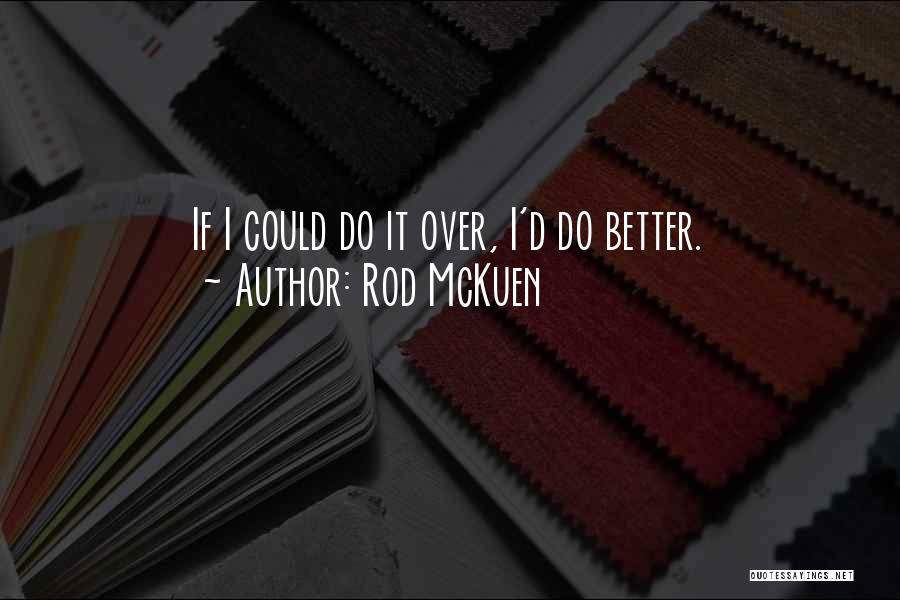 Rod McKuen Quotes: If I Could Do It Over, I'd Do Better.