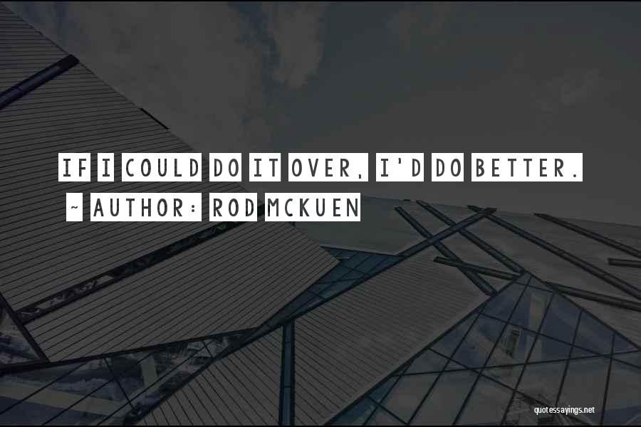 Rod McKuen Quotes: If I Could Do It Over, I'd Do Better.