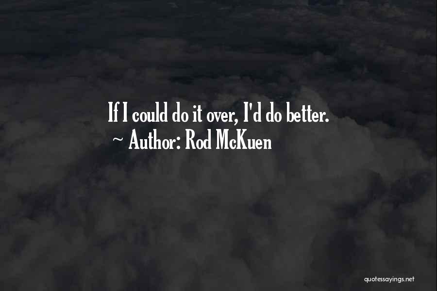 Rod McKuen Quotes: If I Could Do It Over, I'd Do Better.