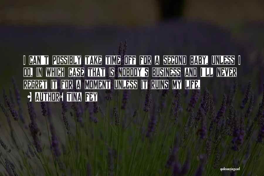 Tina Fey Quotes: I Can't Possibly Take Time Off For A Second Baby, Unless I Do, In Which Case That Is Nobody's Business