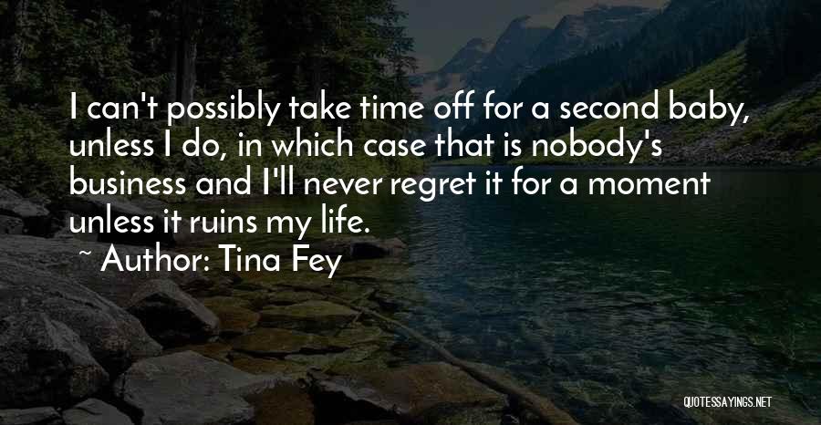 Tina Fey Quotes: I Can't Possibly Take Time Off For A Second Baby, Unless I Do, In Which Case That Is Nobody's Business