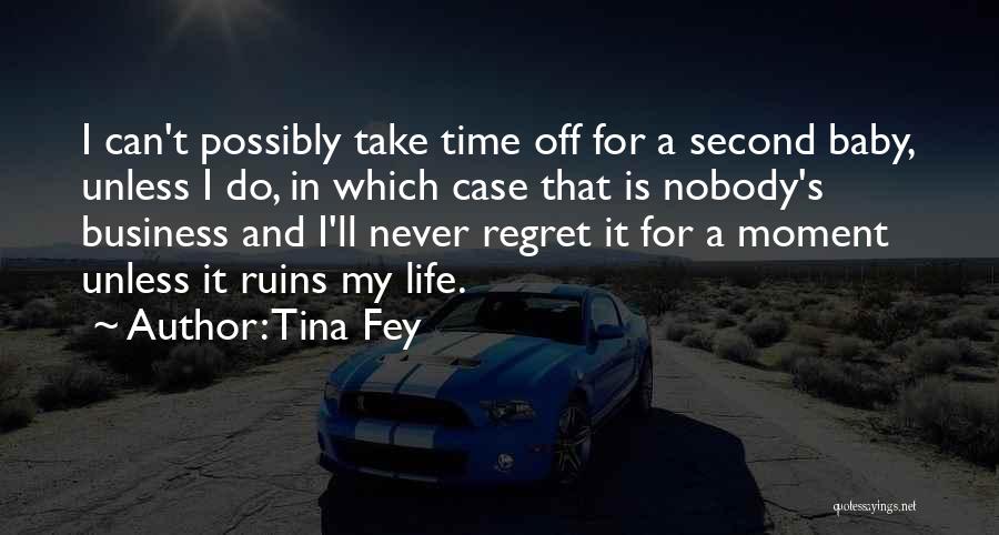 Tina Fey Quotes: I Can't Possibly Take Time Off For A Second Baby, Unless I Do, In Which Case That Is Nobody's Business