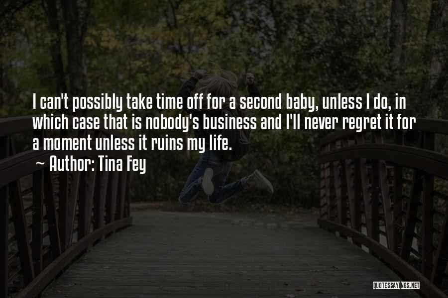 Tina Fey Quotes: I Can't Possibly Take Time Off For A Second Baby, Unless I Do, In Which Case That Is Nobody's Business