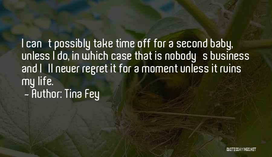 Tina Fey Quotes: I Can't Possibly Take Time Off For A Second Baby, Unless I Do, In Which Case That Is Nobody's Business