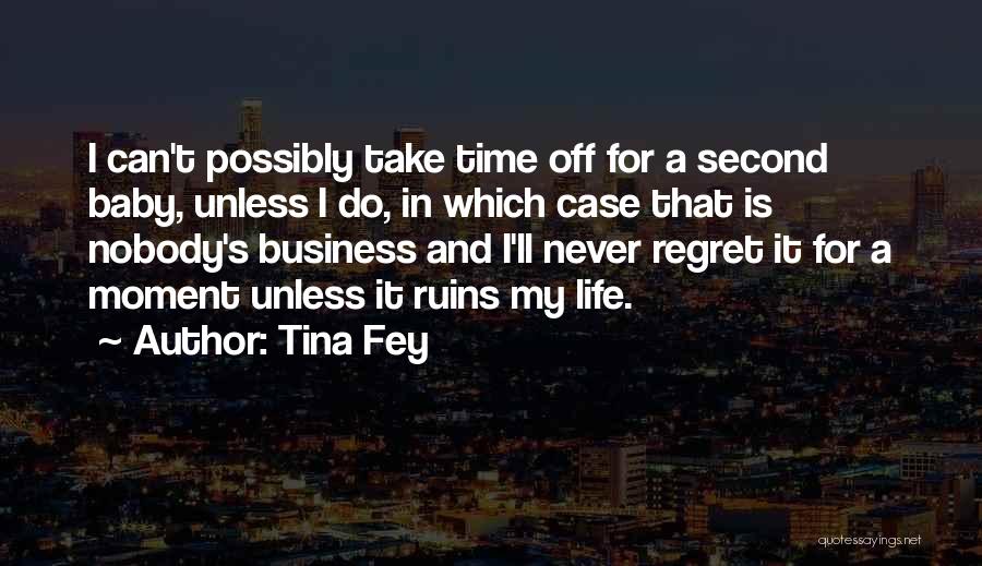 Tina Fey Quotes: I Can't Possibly Take Time Off For A Second Baby, Unless I Do, In Which Case That Is Nobody's Business