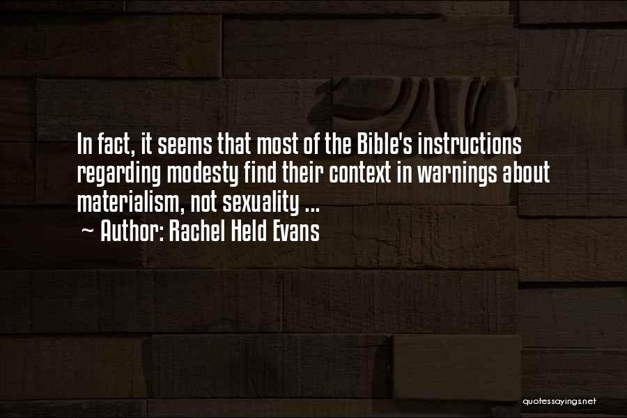 Rachel Held Evans Quotes: In Fact, It Seems That Most Of The Bible's Instructions Regarding Modesty Find Their Context In Warnings About Materialism, Not