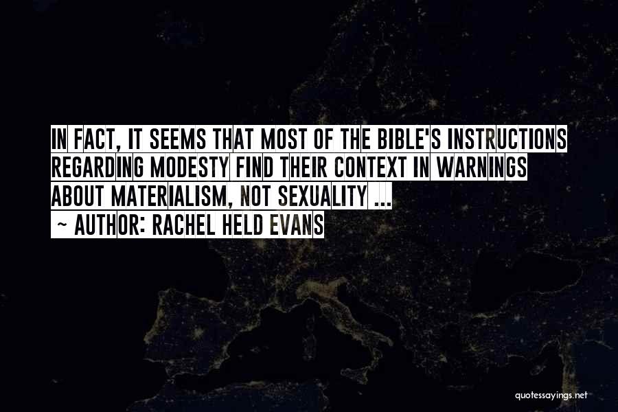 Rachel Held Evans Quotes: In Fact, It Seems That Most Of The Bible's Instructions Regarding Modesty Find Their Context In Warnings About Materialism, Not