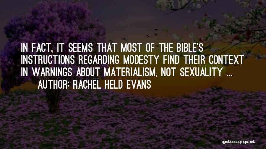 Rachel Held Evans Quotes: In Fact, It Seems That Most Of The Bible's Instructions Regarding Modesty Find Their Context In Warnings About Materialism, Not