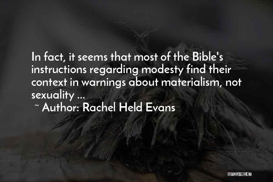 Rachel Held Evans Quotes: In Fact, It Seems That Most Of The Bible's Instructions Regarding Modesty Find Their Context In Warnings About Materialism, Not