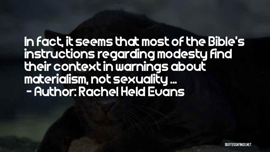 Rachel Held Evans Quotes: In Fact, It Seems That Most Of The Bible's Instructions Regarding Modesty Find Their Context In Warnings About Materialism, Not