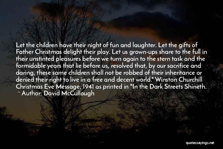 David McCullough Quotes: Let The Children Have Their Night Of Fun And Laughter. Let The Gifts Of Father Christmas Delight Their Play. Let
