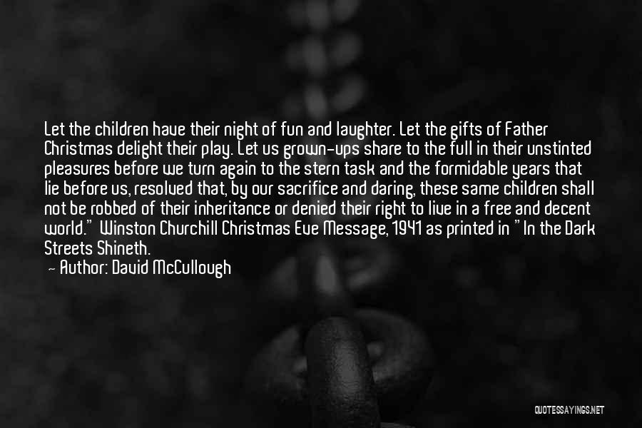 David McCullough Quotes: Let The Children Have Their Night Of Fun And Laughter. Let The Gifts Of Father Christmas Delight Their Play. Let