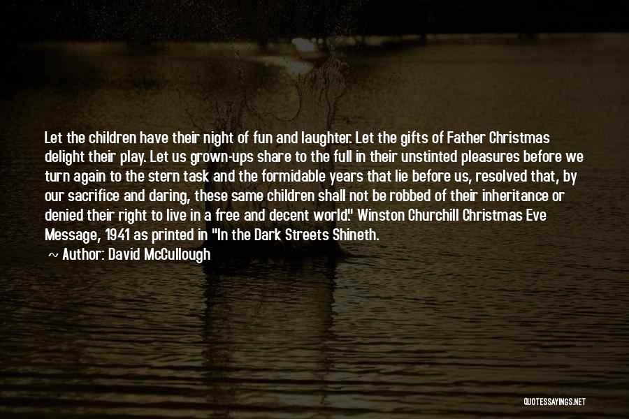 David McCullough Quotes: Let The Children Have Their Night Of Fun And Laughter. Let The Gifts Of Father Christmas Delight Their Play. Let