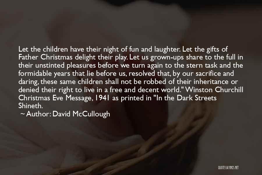David McCullough Quotes: Let The Children Have Their Night Of Fun And Laughter. Let The Gifts Of Father Christmas Delight Their Play. Let