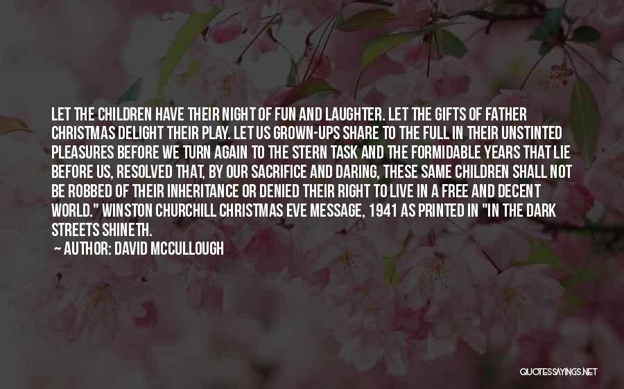 David McCullough Quotes: Let The Children Have Their Night Of Fun And Laughter. Let The Gifts Of Father Christmas Delight Their Play. Let