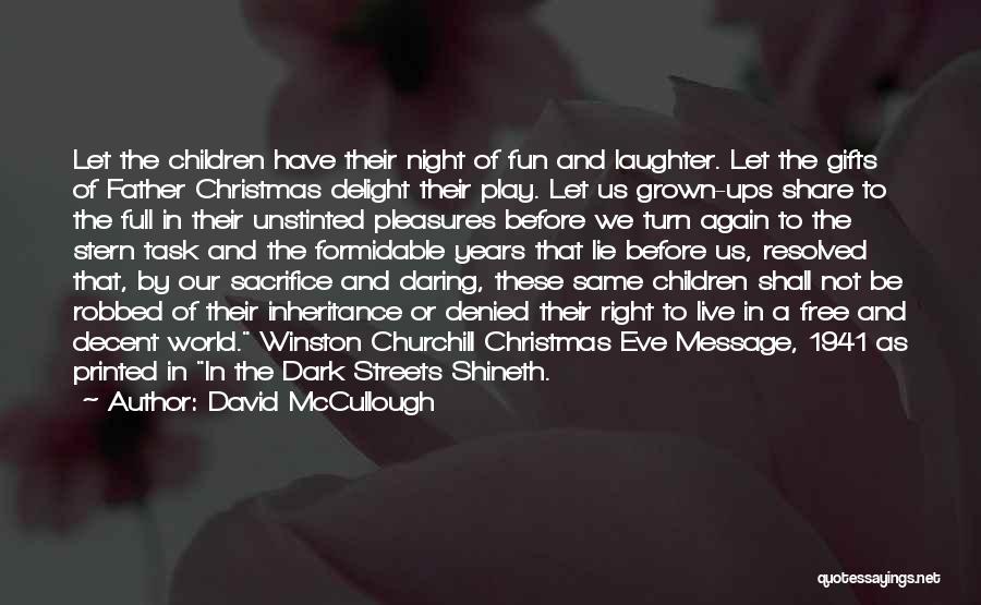 David McCullough Quotes: Let The Children Have Their Night Of Fun And Laughter. Let The Gifts Of Father Christmas Delight Their Play. Let