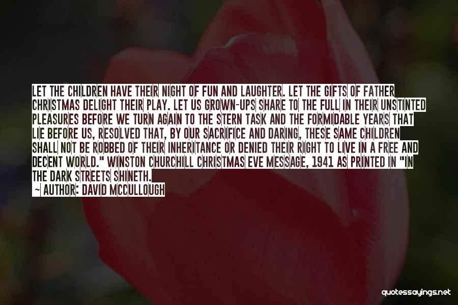 David McCullough Quotes: Let The Children Have Their Night Of Fun And Laughter. Let The Gifts Of Father Christmas Delight Their Play. Let