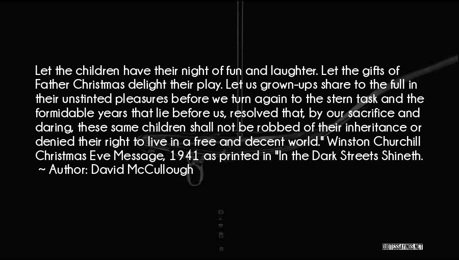 David McCullough Quotes: Let The Children Have Their Night Of Fun And Laughter. Let The Gifts Of Father Christmas Delight Their Play. Let