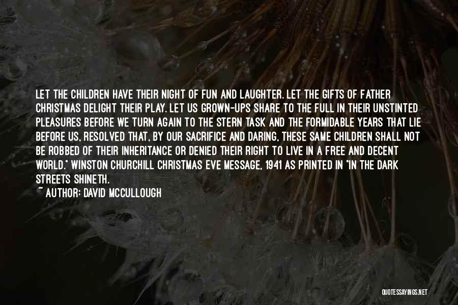 David McCullough Quotes: Let The Children Have Their Night Of Fun And Laughter. Let The Gifts Of Father Christmas Delight Their Play. Let