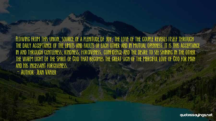 Jean Vanier Quotes: Flowing From This Union, Source Of A Plenitude Of Joy, The Love Of The Couple Reveals Itself Through The Daily