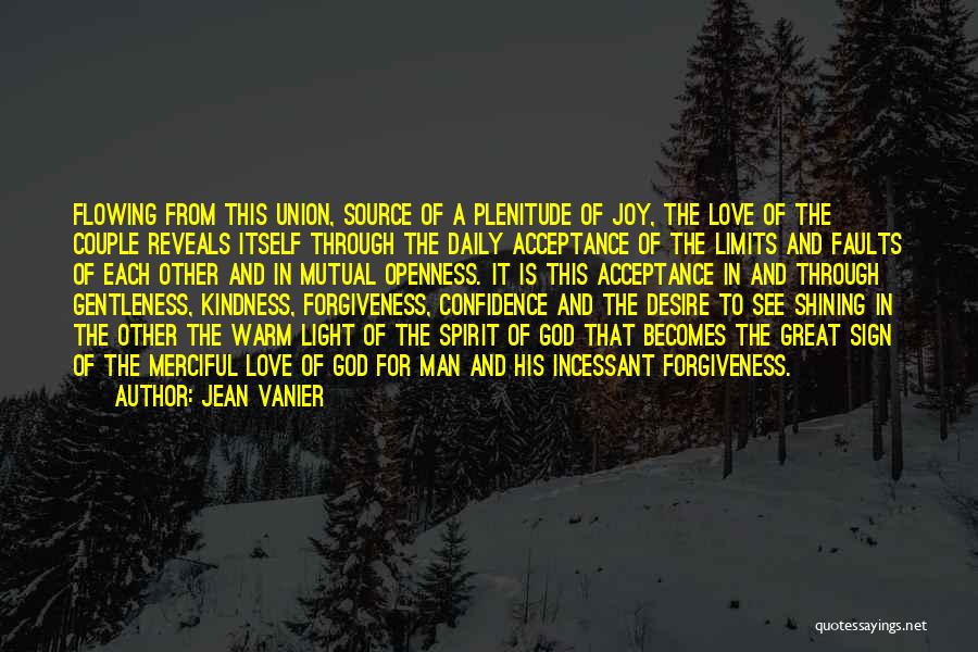 Jean Vanier Quotes: Flowing From This Union, Source Of A Plenitude Of Joy, The Love Of The Couple Reveals Itself Through The Daily