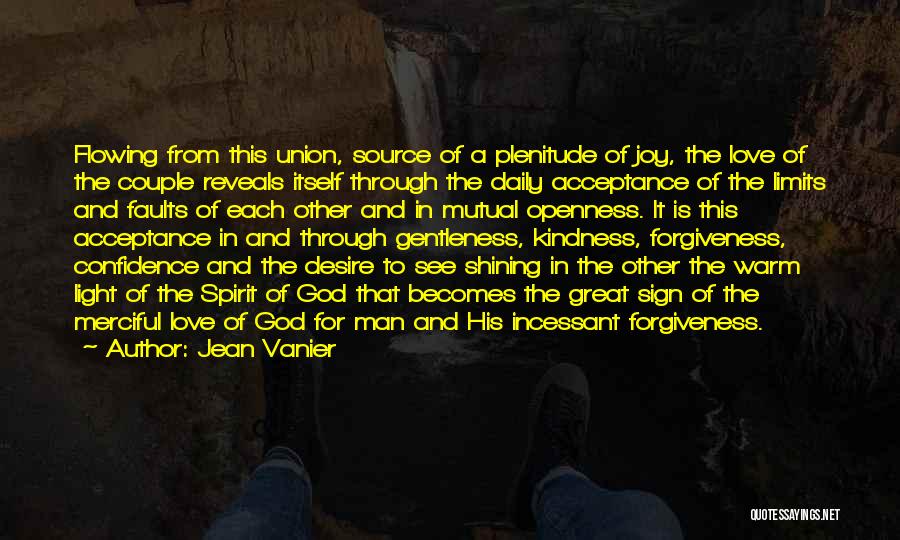 Jean Vanier Quotes: Flowing From This Union, Source Of A Plenitude Of Joy, The Love Of The Couple Reveals Itself Through The Daily