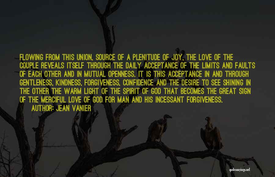 Jean Vanier Quotes: Flowing From This Union, Source Of A Plenitude Of Joy, The Love Of The Couple Reveals Itself Through The Daily