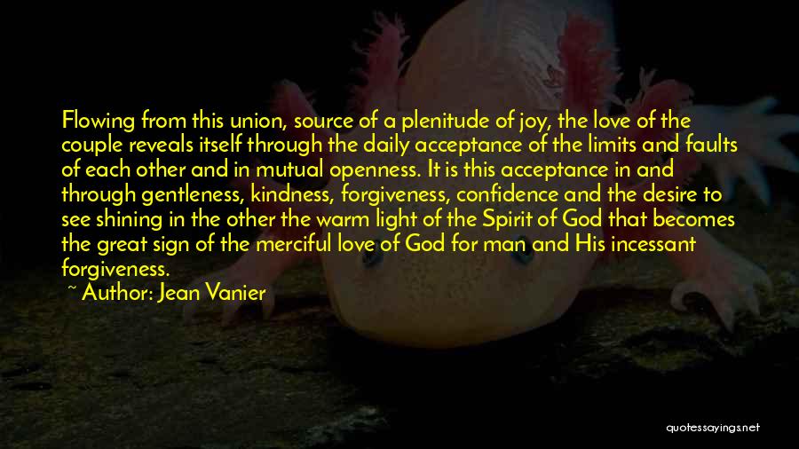 Jean Vanier Quotes: Flowing From This Union, Source Of A Plenitude Of Joy, The Love Of The Couple Reveals Itself Through The Daily