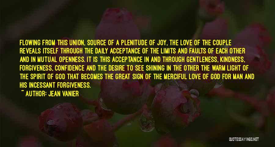 Jean Vanier Quotes: Flowing From This Union, Source Of A Plenitude Of Joy, The Love Of The Couple Reveals Itself Through The Daily