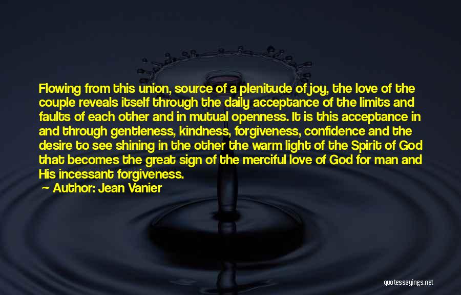 Jean Vanier Quotes: Flowing From This Union, Source Of A Plenitude Of Joy, The Love Of The Couple Reveals Itself Through The Daily