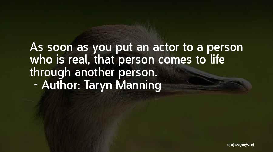 Taryn Manning Quotes: As Soon As You Put An Actor To A Person Who Is Real, That Person Comes To Life Through Another