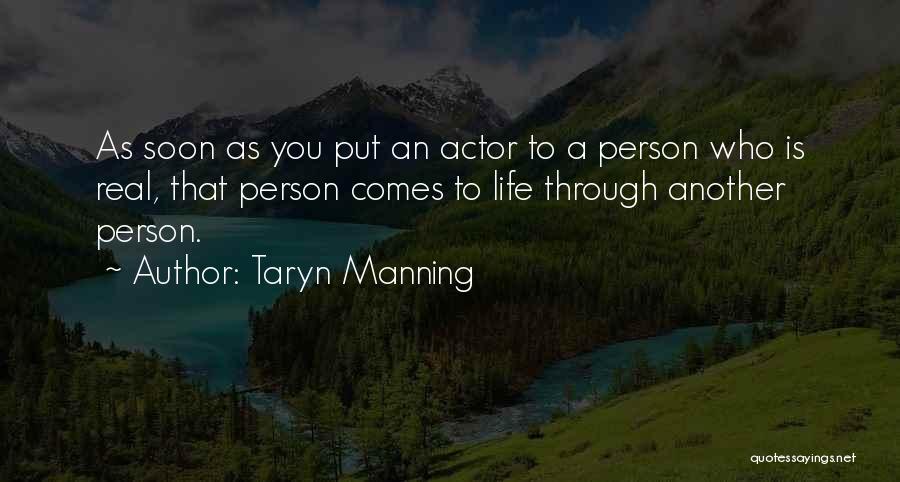 Taryn Manning Quotes: As Soon As You Put An Actor To A Person Who Is Real, That Person Comes To Life Through Another